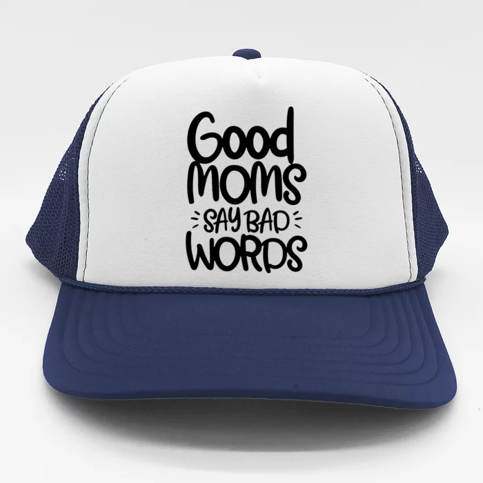 Good Moms Say Bad Words Trucker Hat