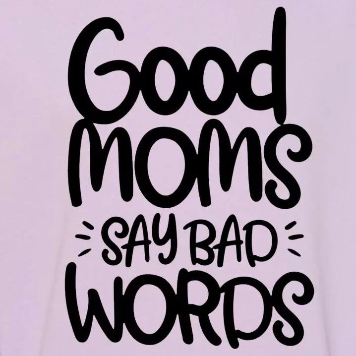 Good Moms Say Bad Words Garment-Dyed Sweatshirt