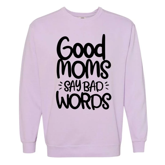 Good Moms Say Bad Words Garment-Dyed Sweatshirt