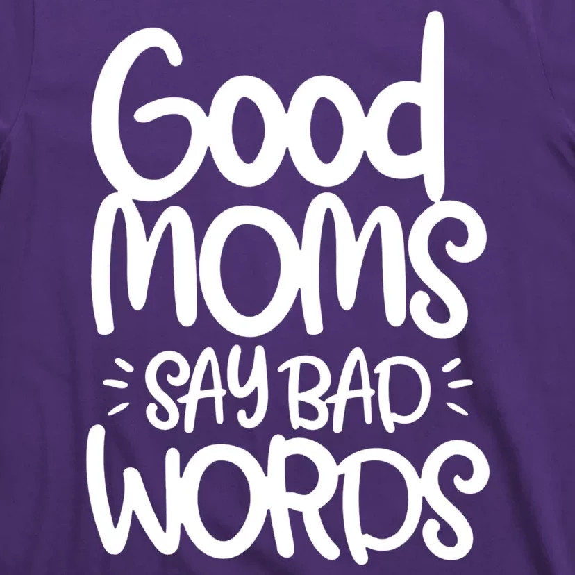 Good Moms Say Bad Words T-Shirt