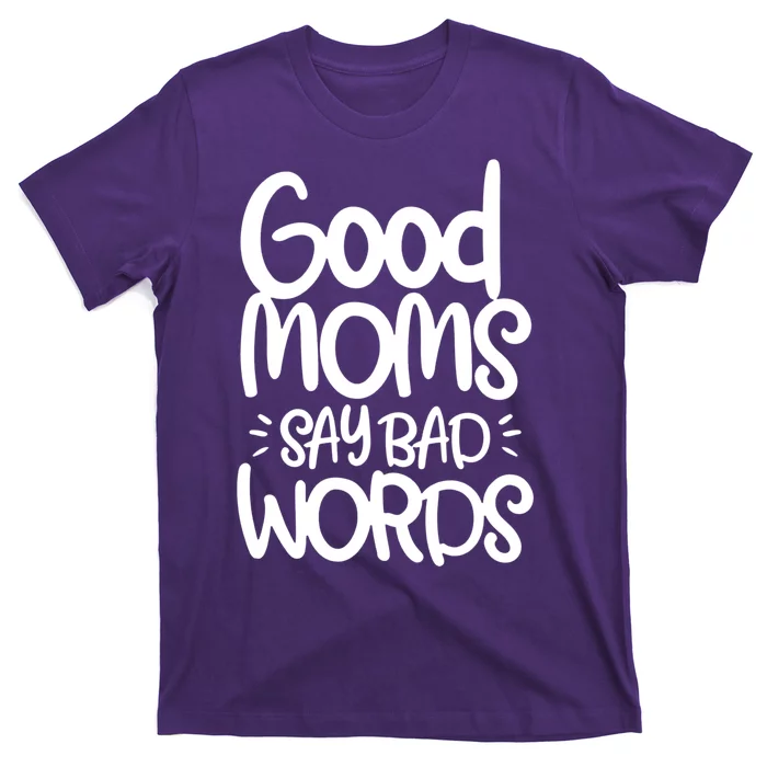 Good Moms Say Bad Words T-Shirt