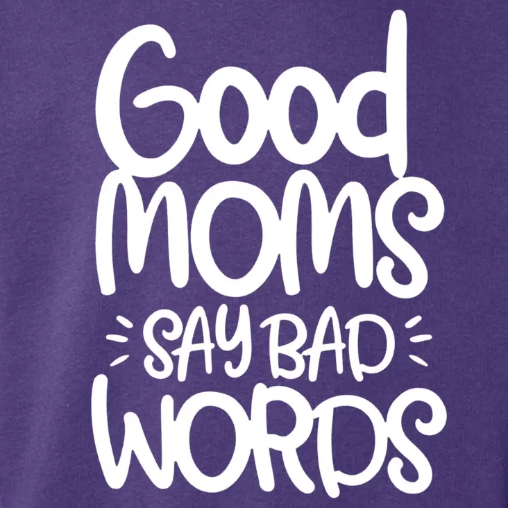 Good Moms Say Bad Words Toddler Hoodie