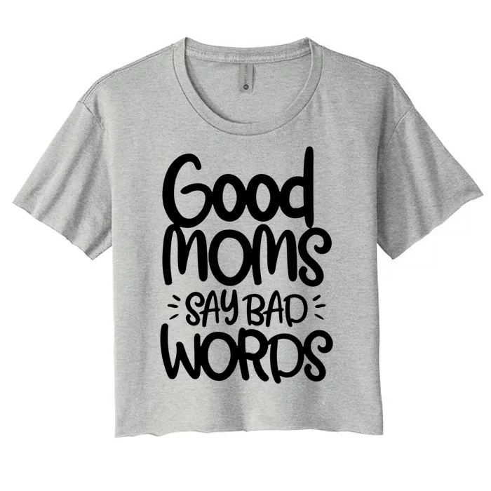 Good Moms Say Bad Words Women's Crop Top Tee