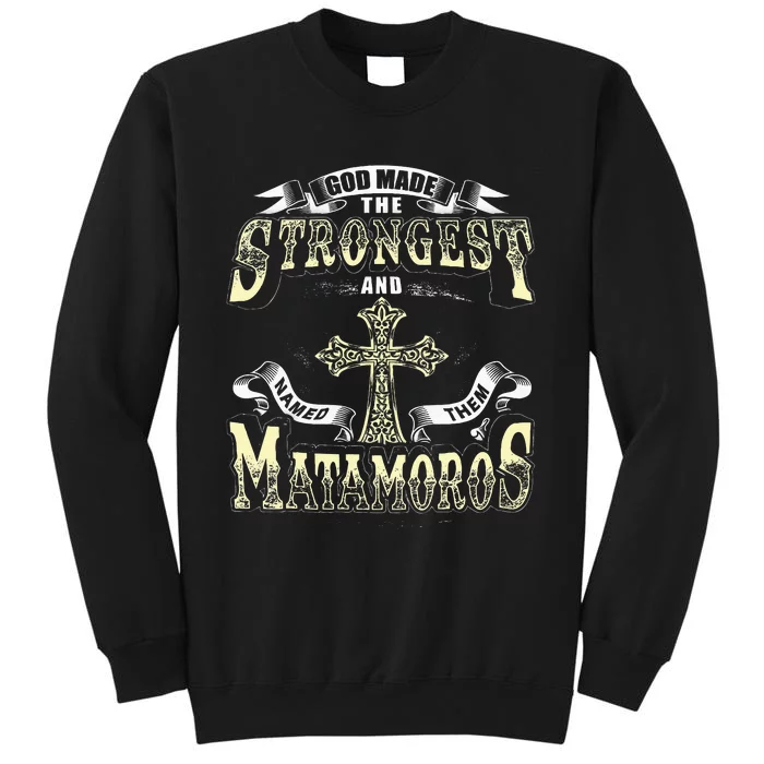 God Made The Stronggest And Named Them Matamoros Sweatshirt