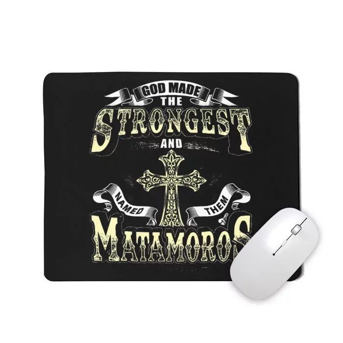 God Made The Stronggest And Named Them Matamoros Mousepad