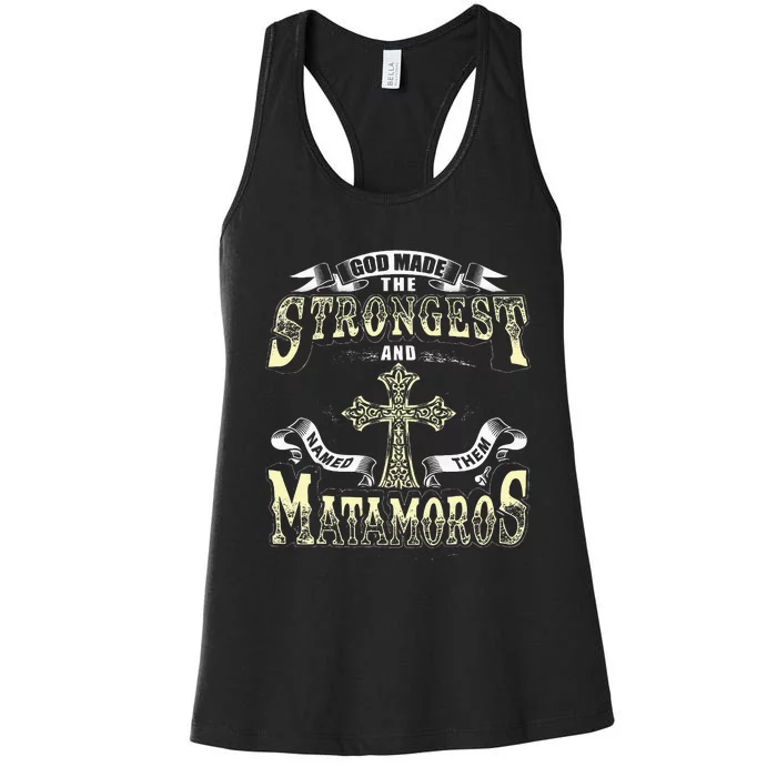 God Made The Stronggest And Named Them Matamoros Women's Racerback Tank