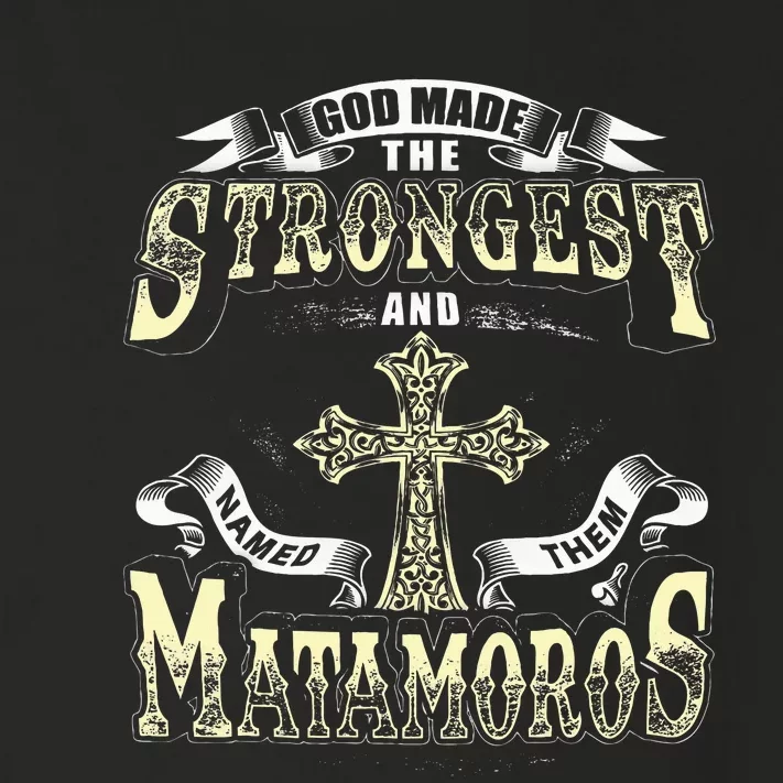 God Made The Stronggest And Named Them Matamoros Toddler Long Sleeve Shirt