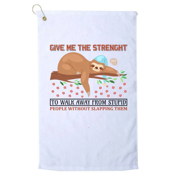 Give Me The Strength Tol Walk Away From Stupid Platinum Collection Golf Towel