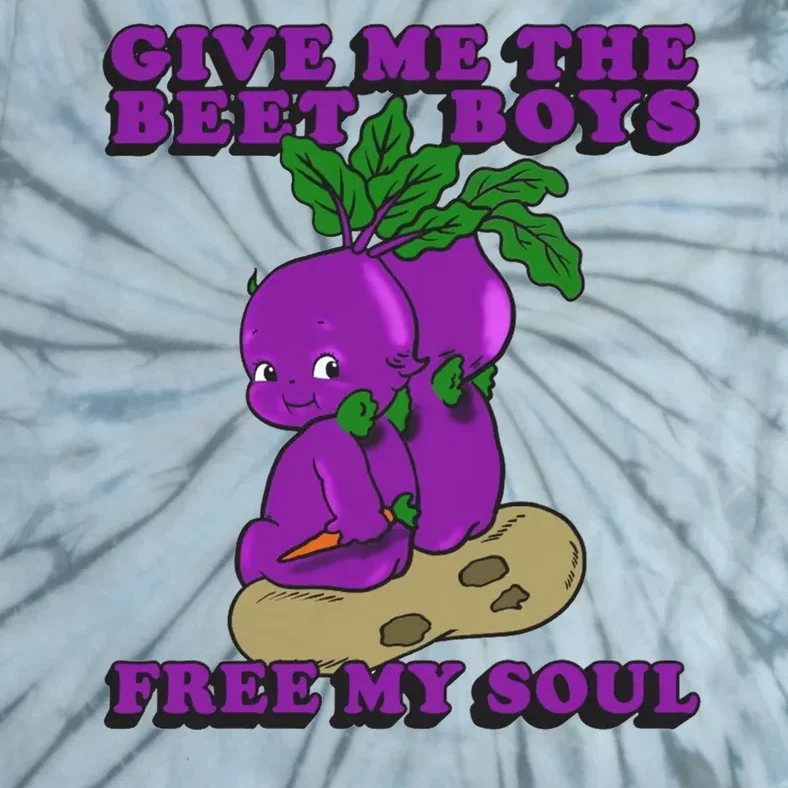 Give Me The Beet Boy And Free My Soul Tie-Dye T-Shirt