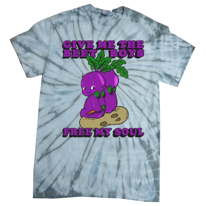 Give Me The Beet Boy And Free My Soul Tie-Dye T-Shirt