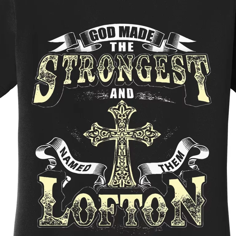 God Made The Stronggest And Named Them Lofton Women's T-Shirt