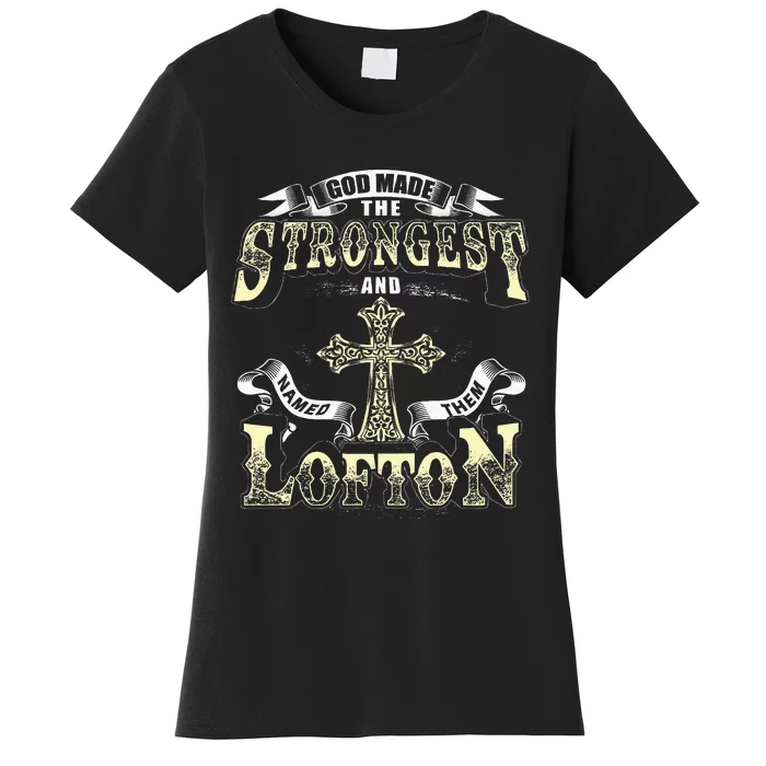 God Made The Stronggest And Named Them Lofton Women's T-Shirt