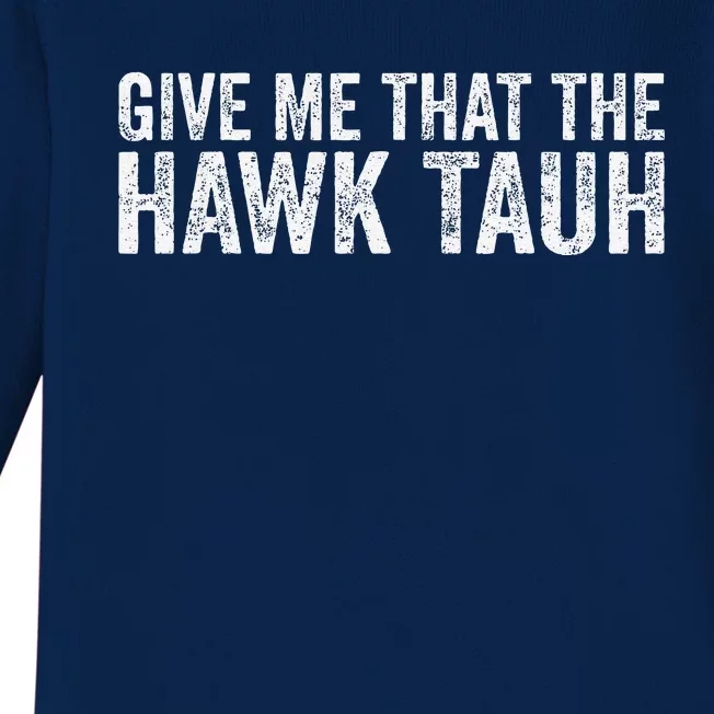 Give Me That The Hawk Tauh Baby Long Sleeve Bodysuit