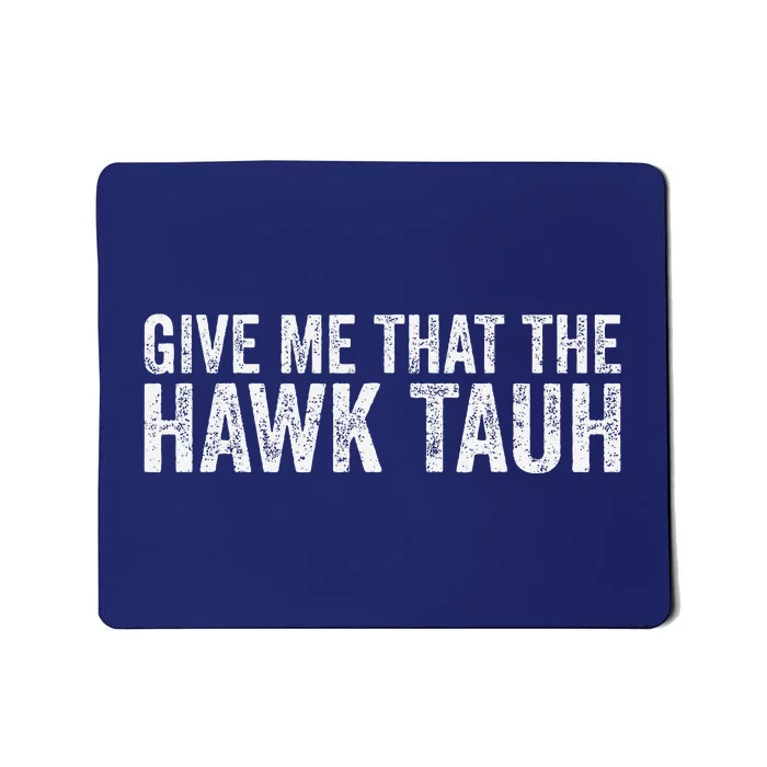 Give Me That The Hawk Tauh Mousepad