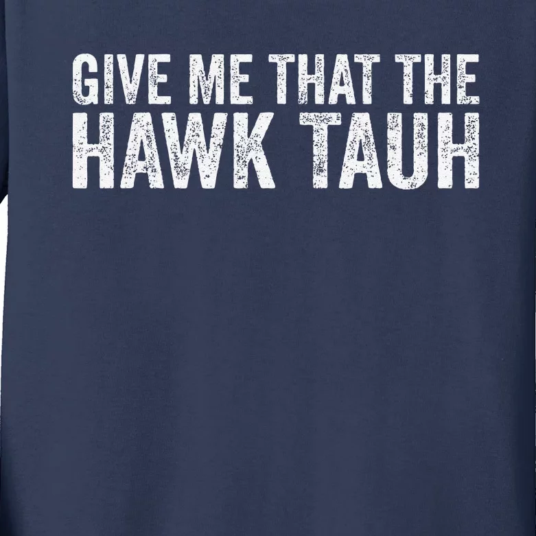 Give Me That The Hawk Tauh Kids Long Sleeve Shirt