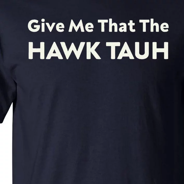 Give Me That The Hawk Tauh Tall T-Shirt