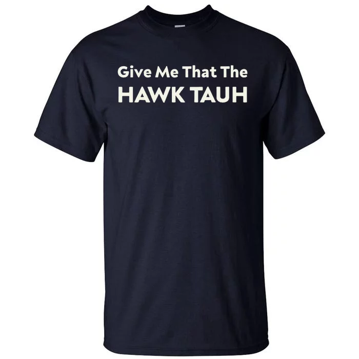 Give Me That The Hawk Tauh Tall T-Shirt