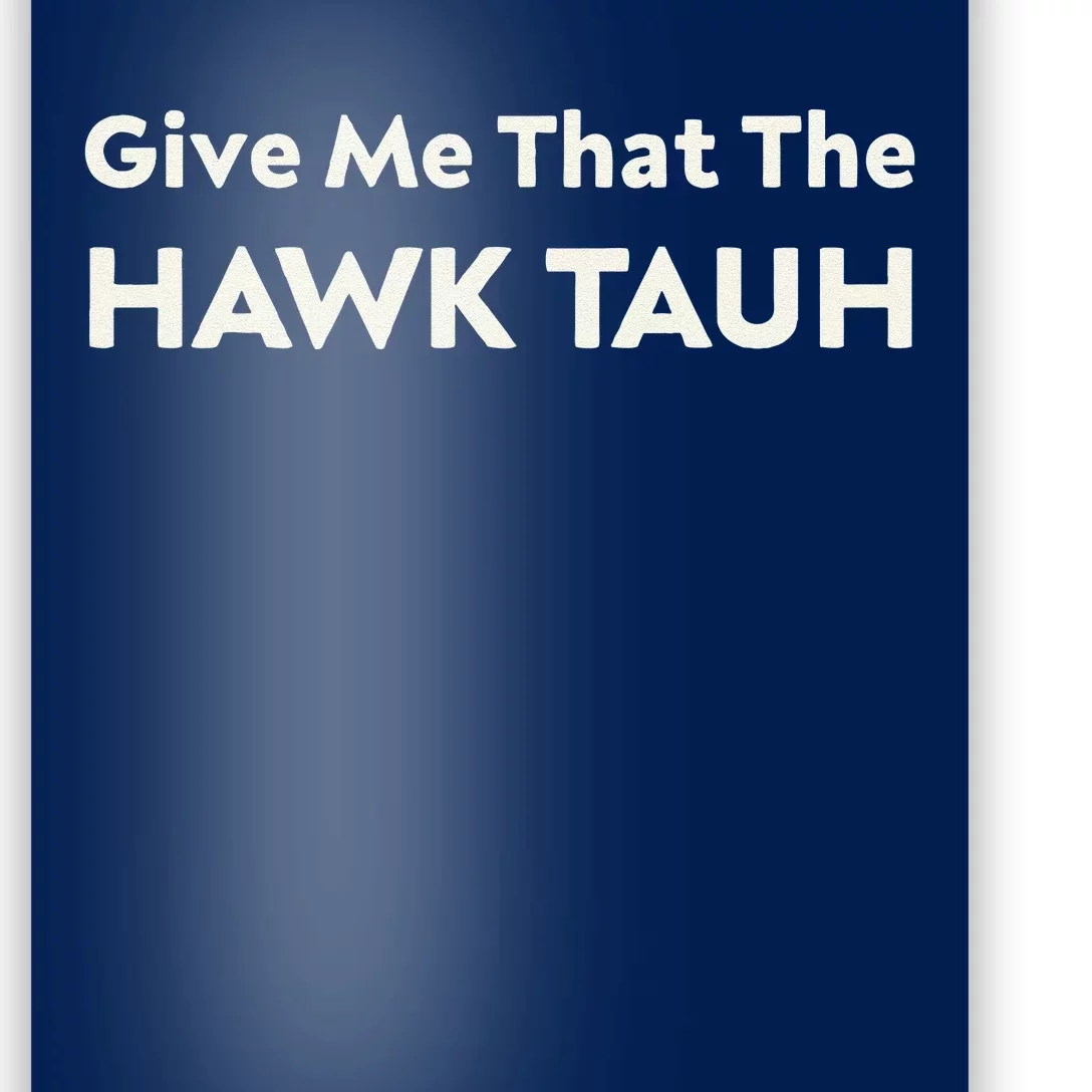 Give Me That The Hawk Tauh Poster