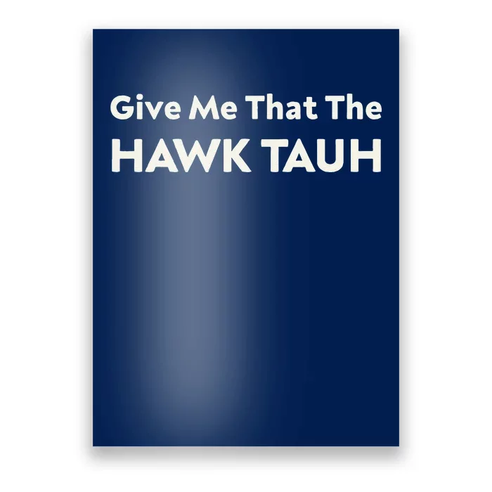 Give Me That The Hawk Tauh Poster