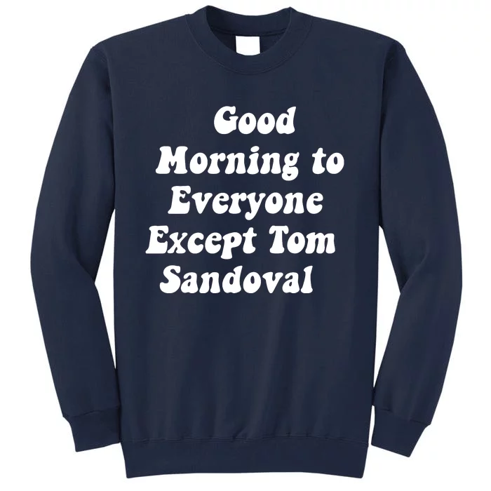 Good Morning To Everyone Except Tom Sandoval Tall Sweatshirt