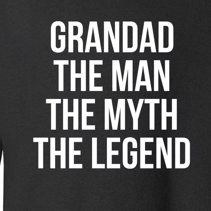 Grandad Man The Myth Legend Toddler Sweatshirt