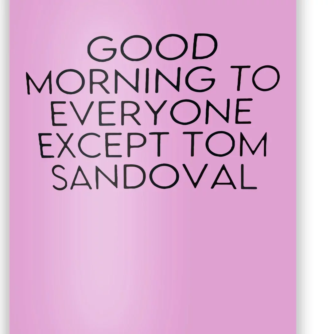 Good Morning To Everyone Except Tom Sandoval Poster