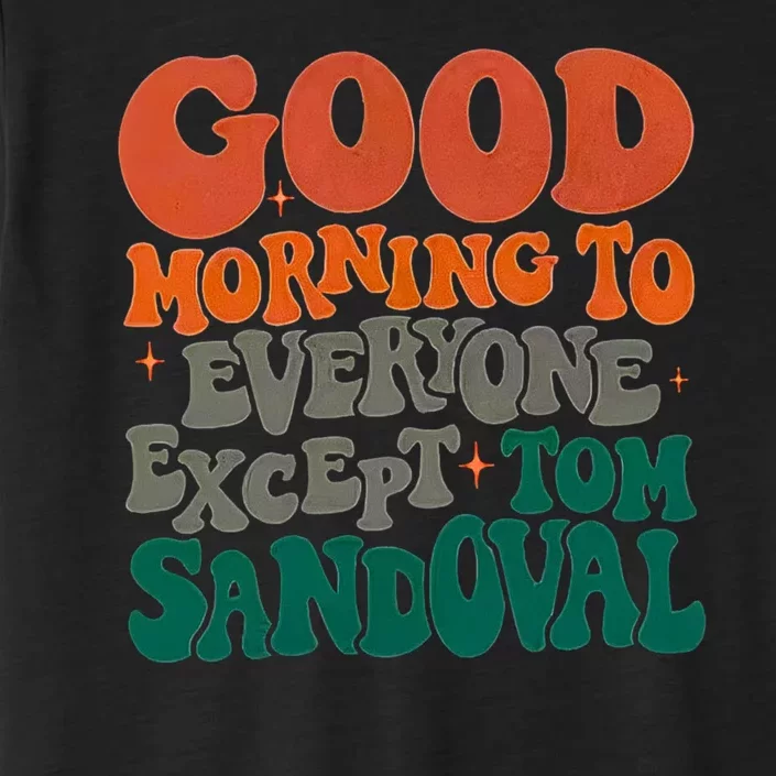 Good Morning To Everyone Except Tom Sandoval ChromaSoft Performance T-Shirt