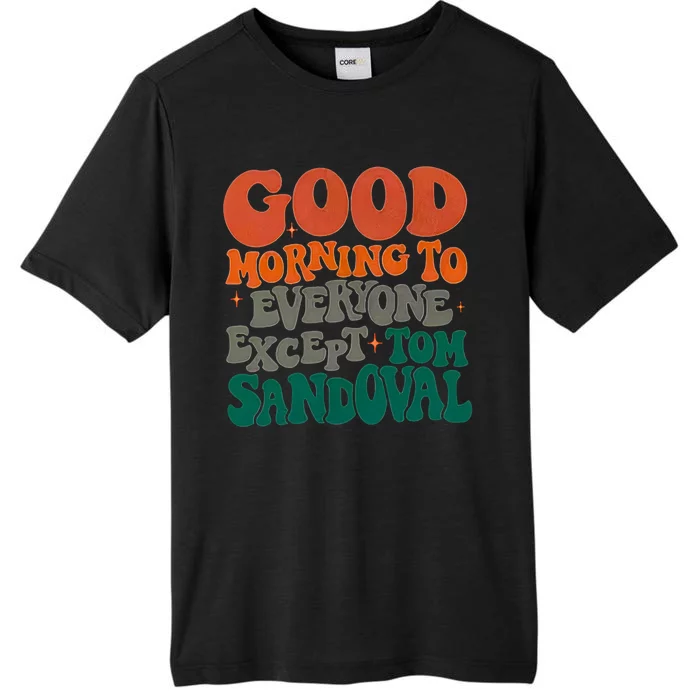 Good Morning To Everyone Except Tom Sandoval ChromaSoft Performance T-Shirt