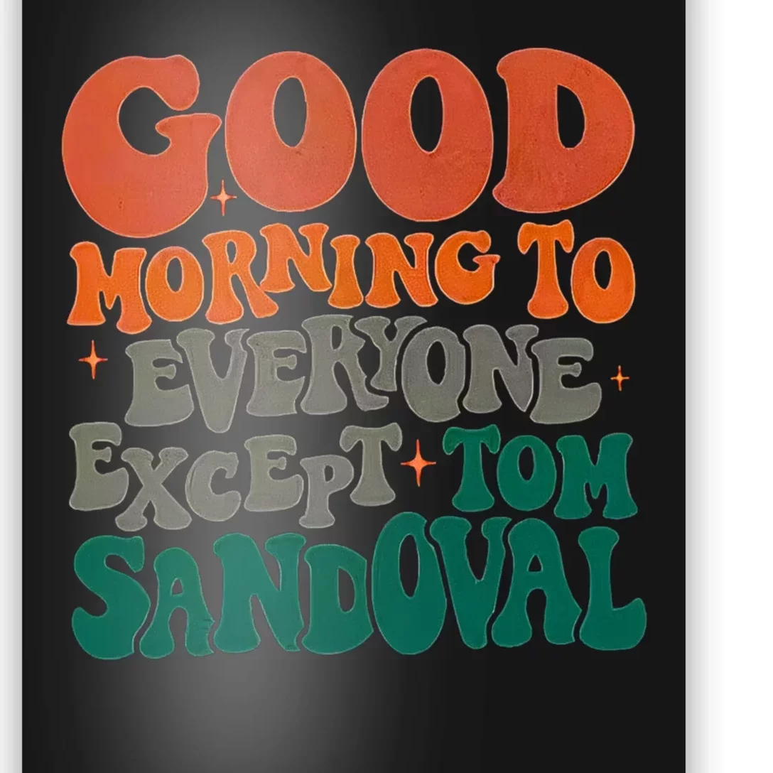 Good Morning To Everyone Except Tom Sandoval Poster