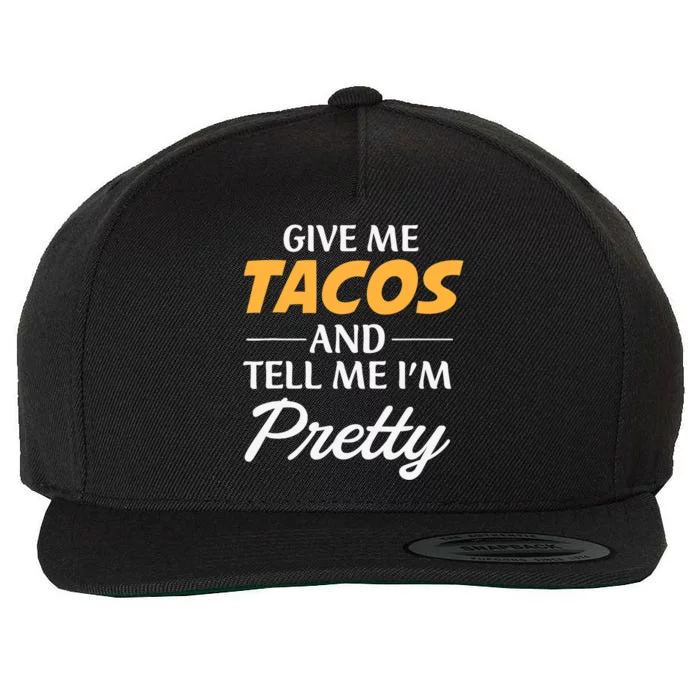 Give Me Tacos And Tell Me I'm Pretty - Gym Fitness Wool Snapback Cap