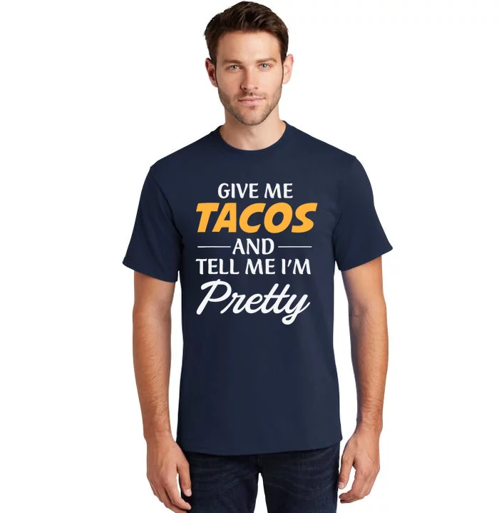 Give Me Tacos And Tell Me I'm Pretty - Gym Fitness Tall T-Shirt