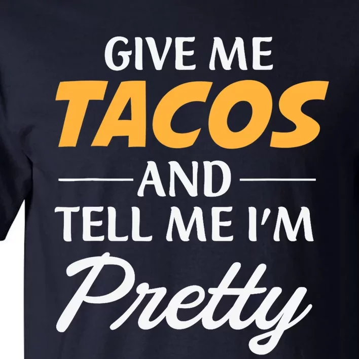 Give Me Tacos And Tell Me I'm Pretty - Gym Fitness Tall T-Shirt