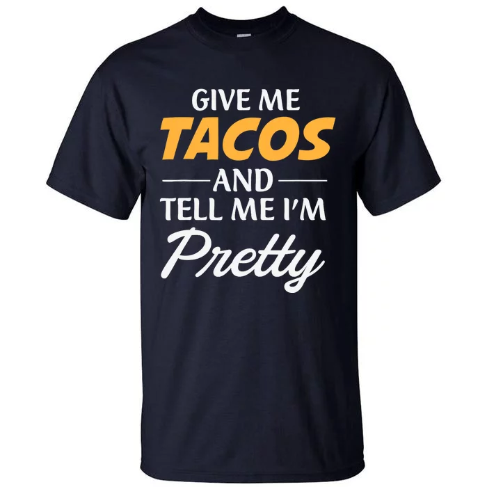 Give Me Tacos And Tell Me I'm Pretty - Gym Fitness Tall T-Shirt