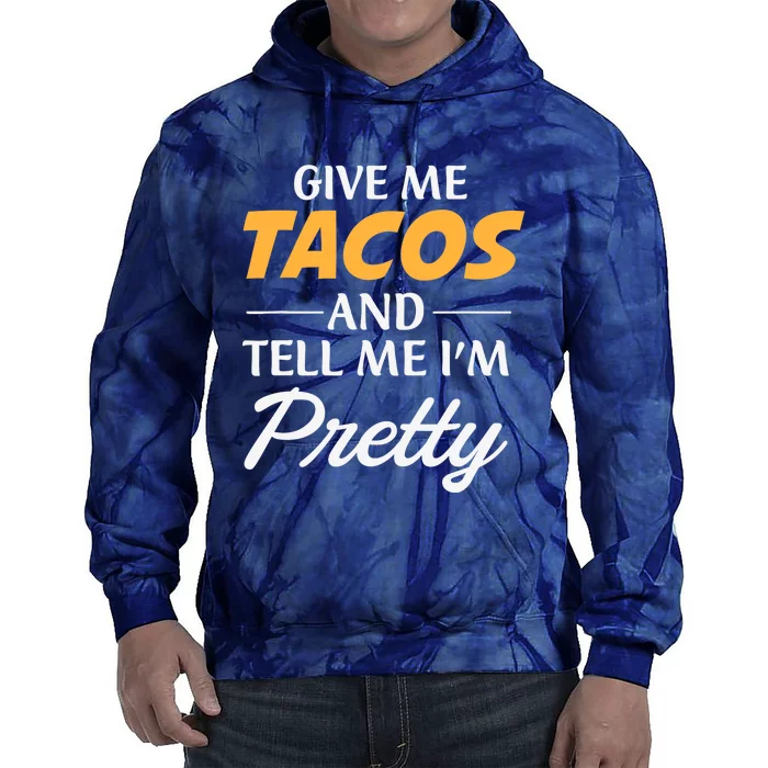 Give Me Tacos And Tell Me I'm Pretty - Gym Fitness Tie Dye Hoodie