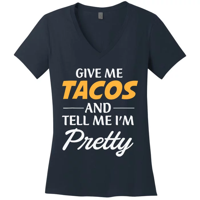 Give Me Tacos And Tell Me I'm Pretty - Gym Fitness Women's V-Neck T-Shirt