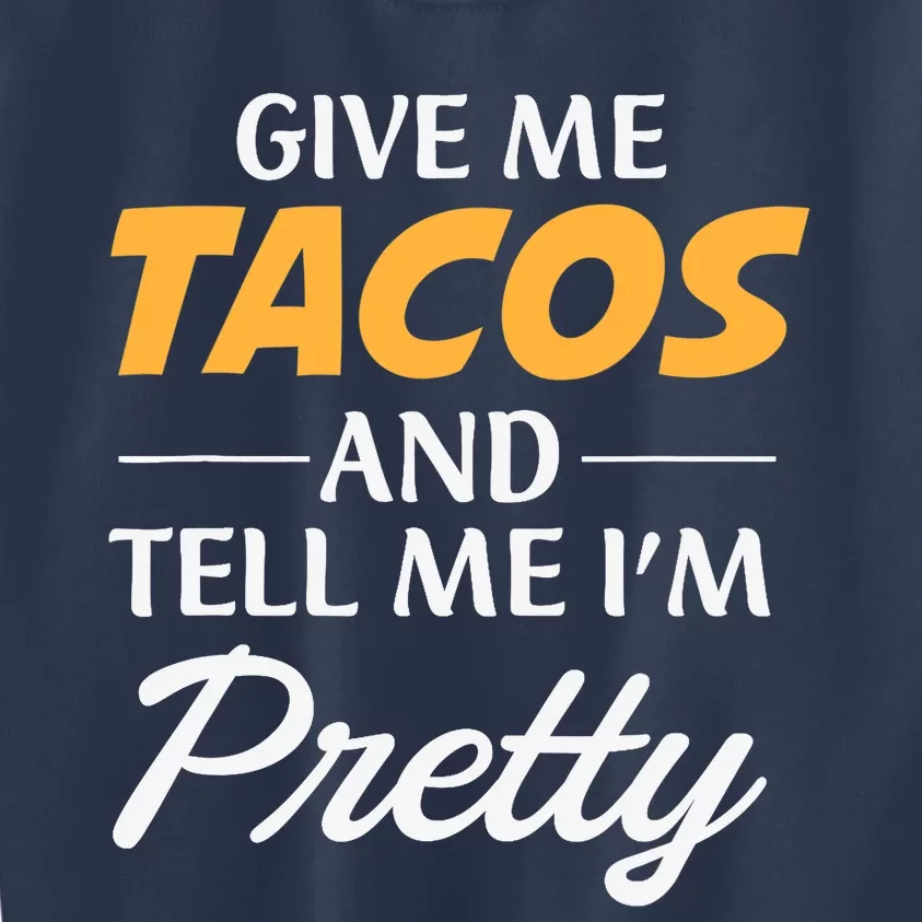 Give Me Tacos And Tell Me I'm Pretty - Gym Fitness Kids Sweatshirt