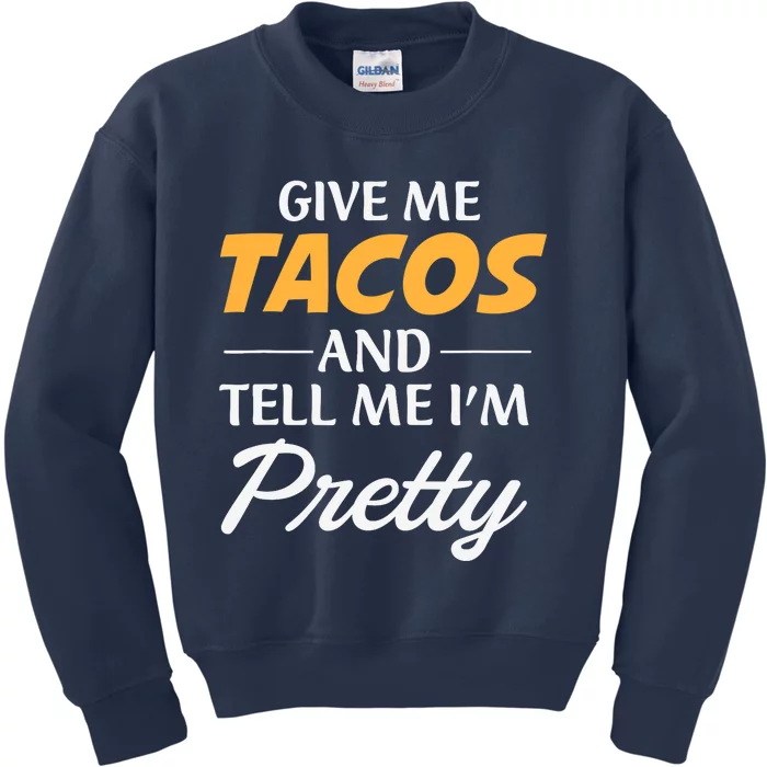 Give Me Tacos And Tell Me I'm Pretty - Gym Fitness Kids Sweatshirt