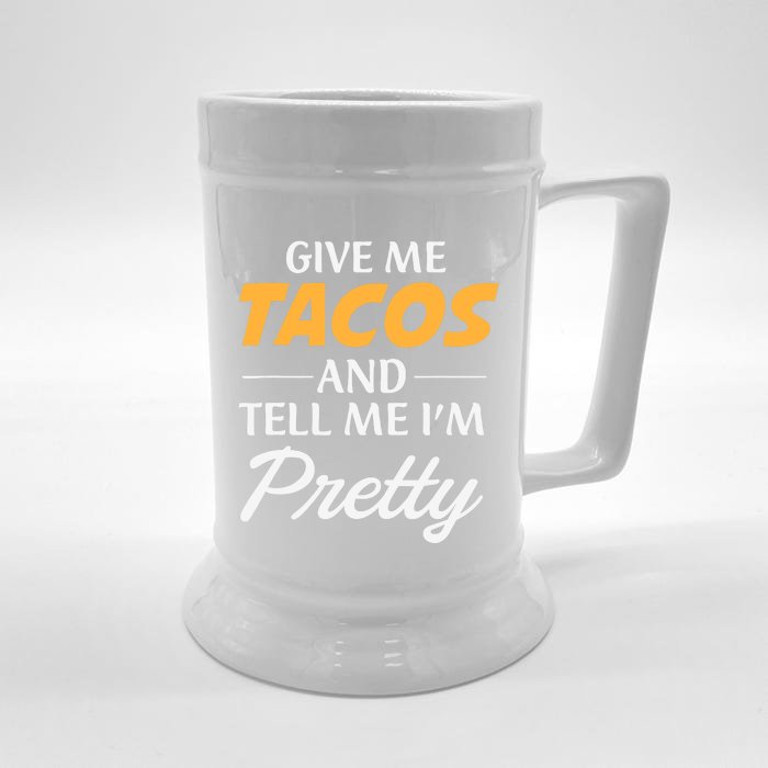 Give Me Tacos And Tell Me I'm Pretty - Gym Fitness Front & Back Beer Stein