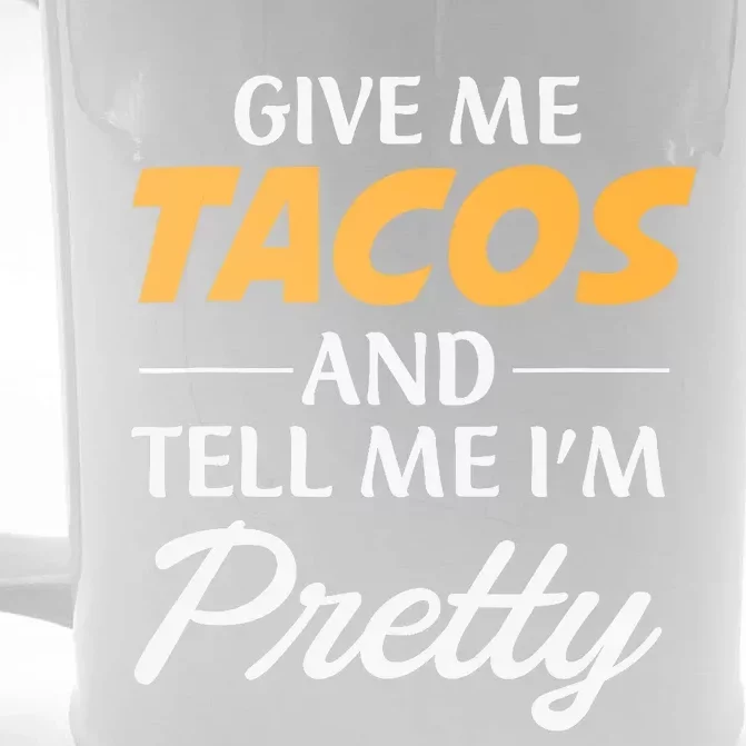 Give Me Tacos And Tell Me I'm Pretty - Gym Fitness Front & Back Beer Stein