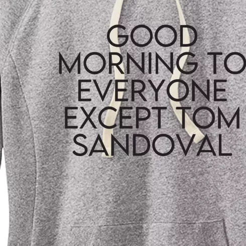 Good Morning To Everyone Except Tom Sandoval Vanderpump Rules Drama Ariana Madix Women's Fleece Hoodie