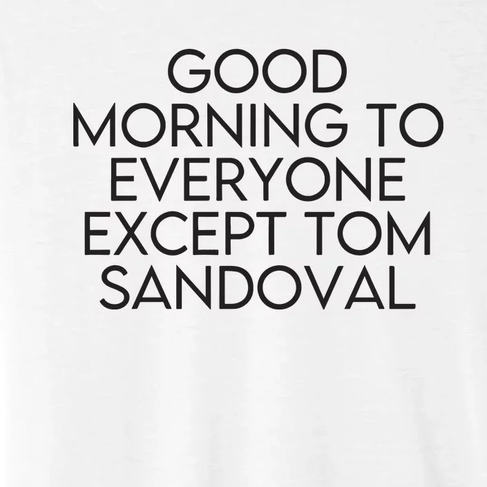 Good Morning To Everyone Except Tom Sandoval Vanderpump Rules Drama Ariana Madix ChromaSoft Performance T-Shirt