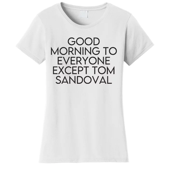 Good Morning To Everyone Except Tom Sandoval Vanderpump Rules Drama Ariana Madix Women's T-Shirt