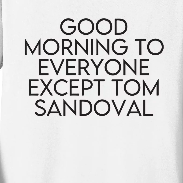 Good Morning To Everyone Except Tom Sandoval Vanderpump Rules Drama Ariana Madix Kids Long Sleeve Shirt