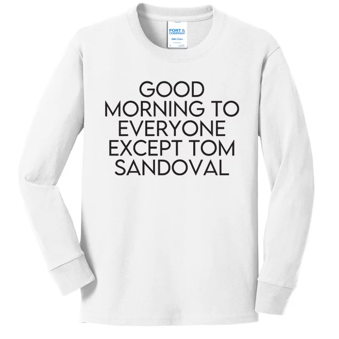 Good Morning To Everyone Except Tom Sandoval Vanderpump Rules Drama Ariana Madix Kids Long Sleeve Shirt