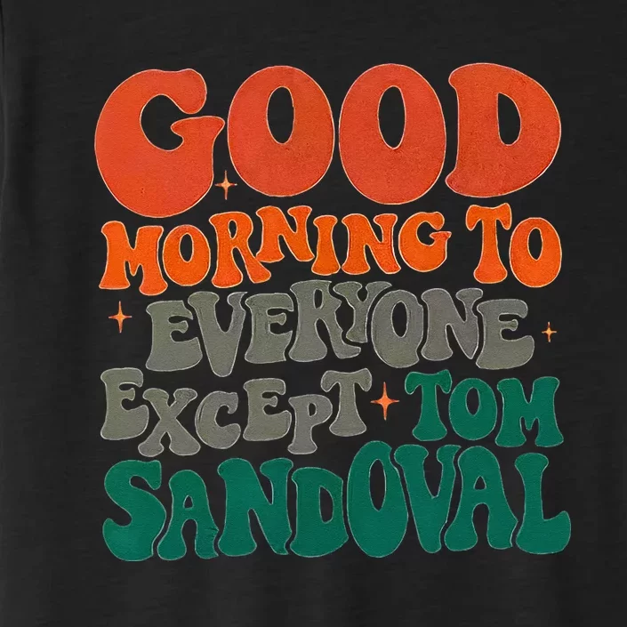 Good Morning To Everyone Except Tom Team Ariana Reality ChromaSoft Performance T-Shirt