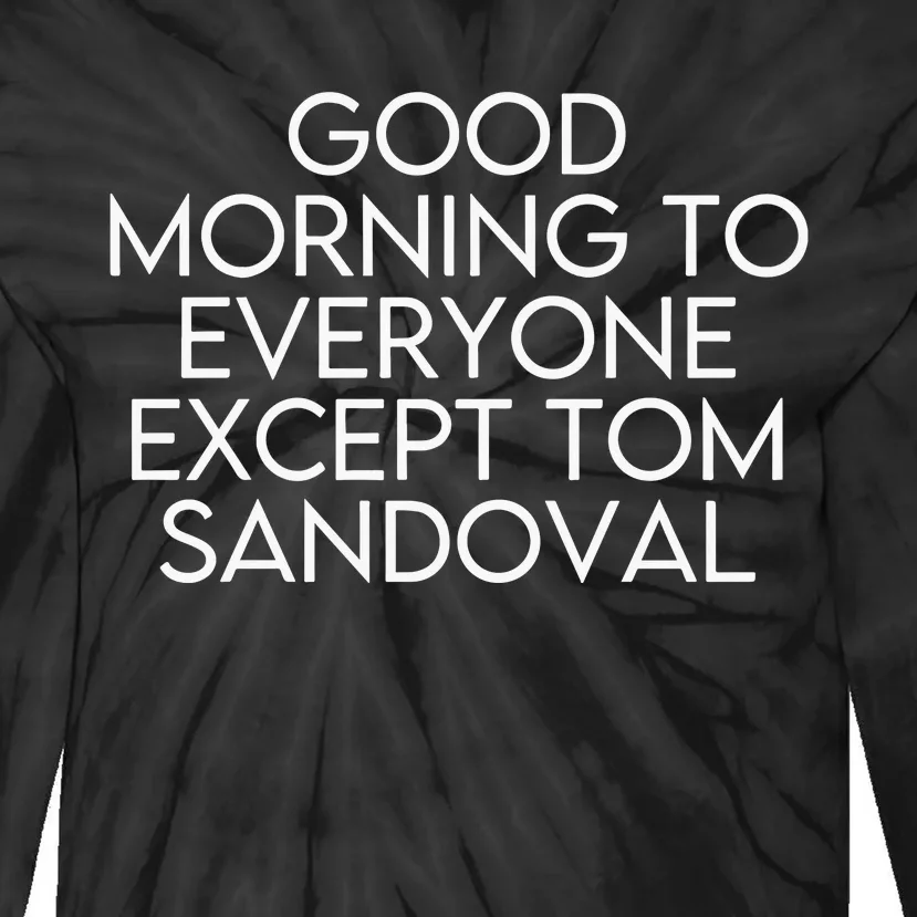 Good Morning To Everyone Except Tom Sandoval Vanderpump Rules Drama Ariana Madix Tie-Dye Long Sleeve Shirt