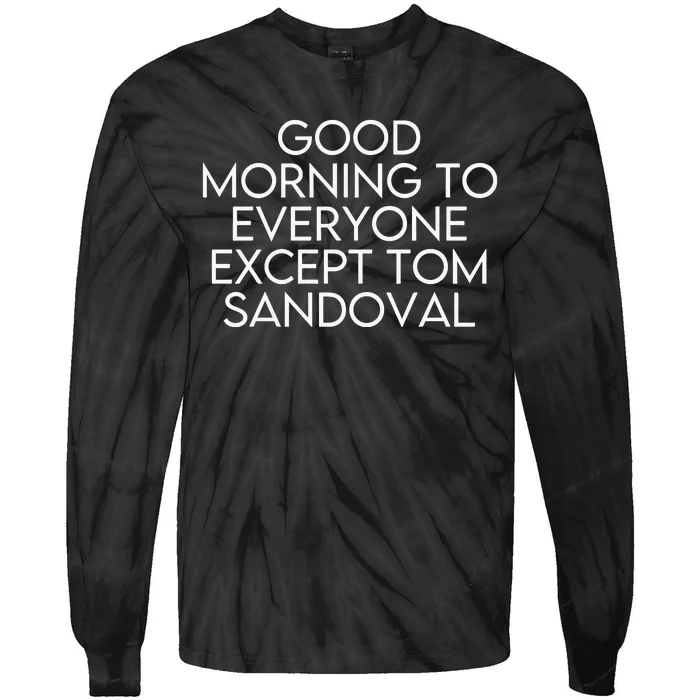 Good Morning To Everyone Except Tom Sandoval Vanderpump Rules Drama Ariana Madix Tie-Dye Long Sleeve Shirt