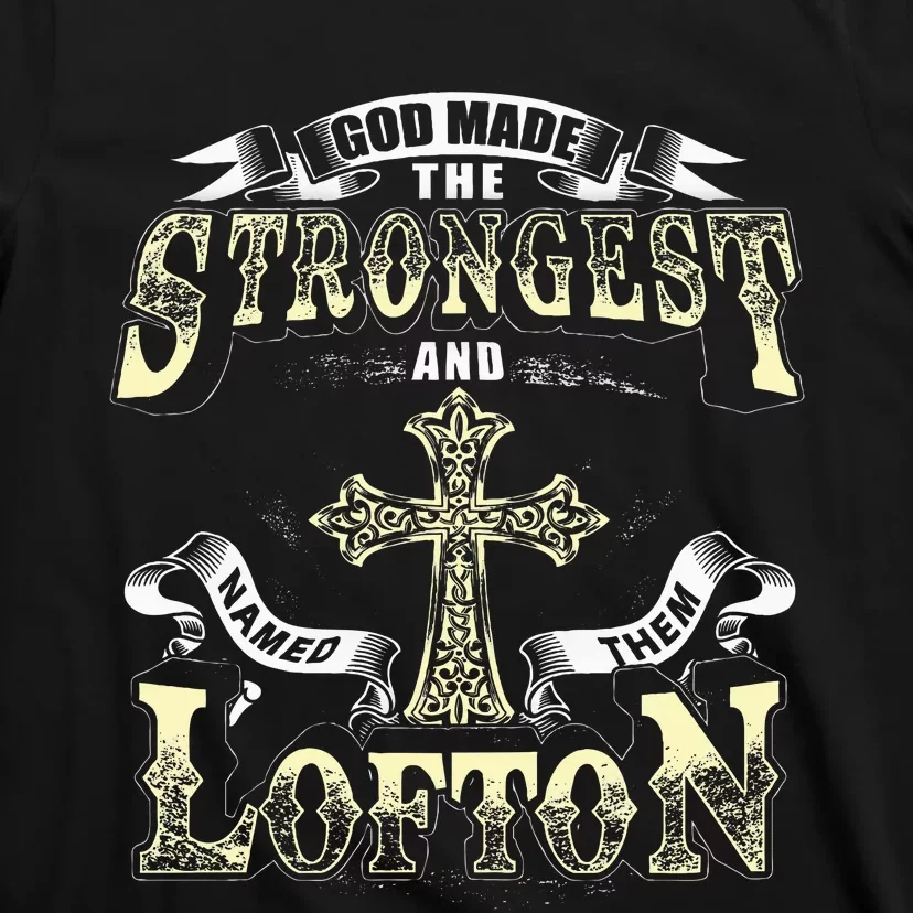 God Made The Stronggest And Named Them Lofton T-Shirt