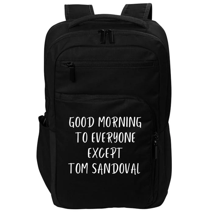 Good Morning To Everyone Except Tom Sandoval Impact Tech Backpack