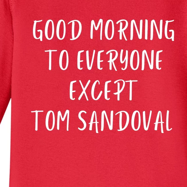 Good Morning To Everyone Except Tom Sandoval Baby Long Sleeve Bodysuit